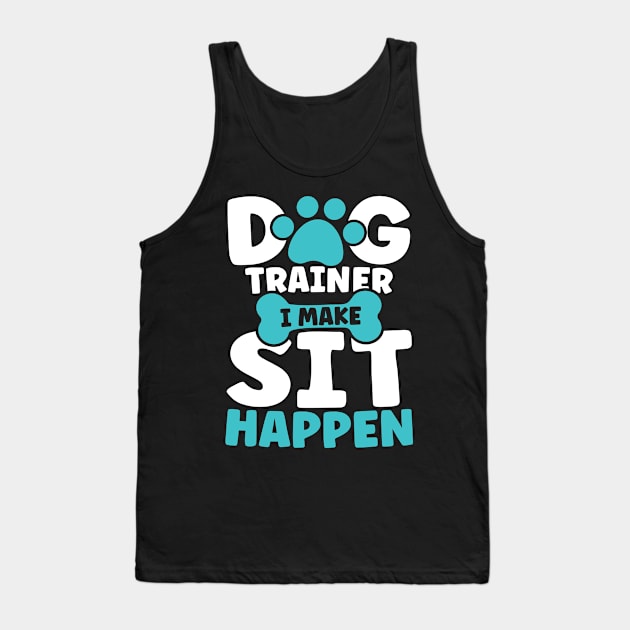 I Make Sit Happen - Dog Trainer Tank Top by AngelBeez29